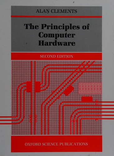 Clements, Alan: The principles of computer hardware (1993, Oxford University Press)