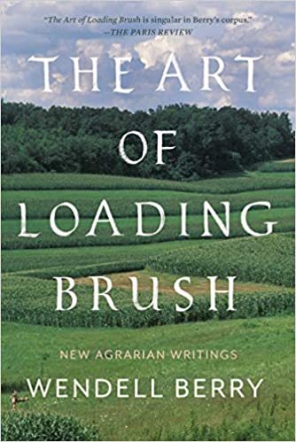 Wendell Berry: The Art of Loading Brush (Paperback, 2019, Counterpoint)