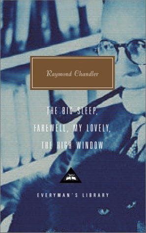 Raymond Chandler: The Big Sleep; Farewell, My Lovely; The High Window (2002, Everyman's Library)