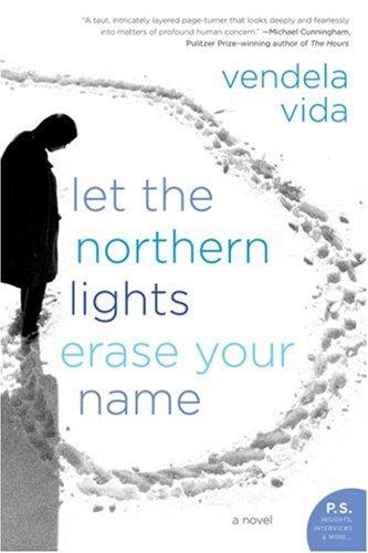 Vendela Vida: Let the Northern Lights Erase Your Name (2008, Harper Perennial)