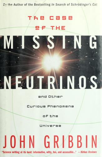 John R. Gribbin: The case of the missing neutrinos (1998, Fromm International)