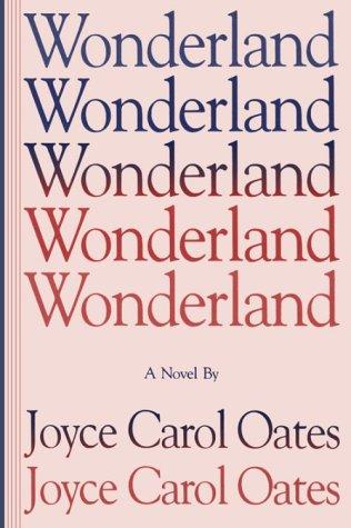 Joyce Carol Oates: Wonderland (1992, Ontario Review Press, Distributed by George Braziller)