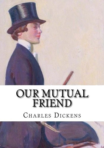 Charles Dickens: Our Mutual Friend (Paperback, 2018, CreateSpace Independent Publishing Platform)