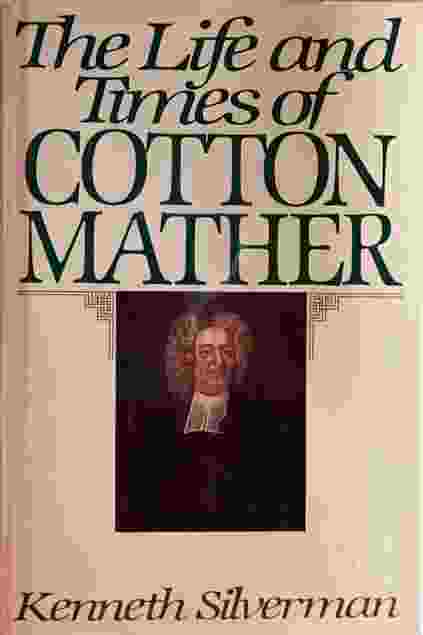 Kenneth Silverman: The Life and Times of Cotton Mather (Hardcover, 1984, Harper & Row)