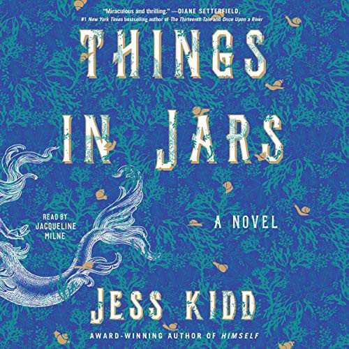 Jess Kidd: Things in Jars (AudiobookFormat, Simon & Schuster Audio, Simon & Schuster Audio and Blackstone Publishing)