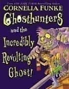 Cornelia Funke: Ghosthunters and the Incredibly Revolting Ghost (2006, Scholastic)