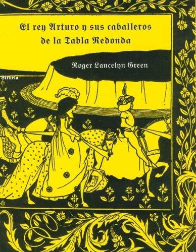 Roger Lancelyn Green: El Rey Arturo y Sus Caballeros de La Tabla Redonda (Paperback, Spanish language, 2005, Siruela)