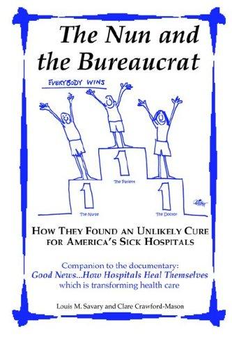 Louis, M. Savary, Clare Crawford-Mason: The Nun and the Bureaucrat--How They Found an Unlikely Cure for America's Sick Hospitals (Paperback, 2006, CC-M Productions, Inc.)