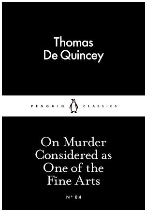 Thomas De Quincey: On murder considered as one of the fine arts