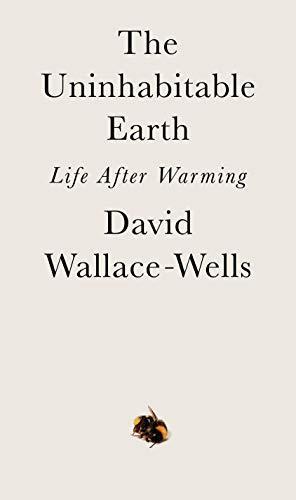 David Wallace-Wells: The Uninhabitable Earth: Life After Warming (2019)