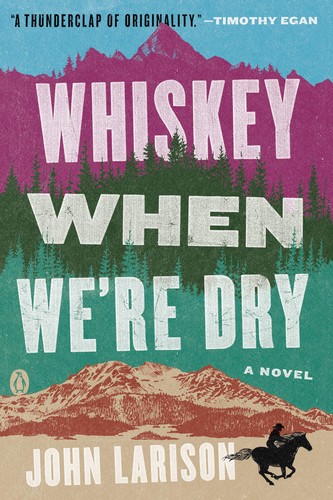 John Larison: Whiskey When We're Dry (2019, Penguin Publishing Group)