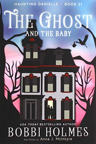 Bobbi Holmes, Elizabeth Mackey, Anna J McIntyre: The Ghost and the Baby (Paperback, 2019, Robeth Publishing, LLC)