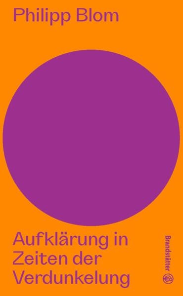 Philipp Blom: Aufklärung in Zeiten der Verdunkelung (Hardcover, Deutsch language, Brandstätter Verlag)