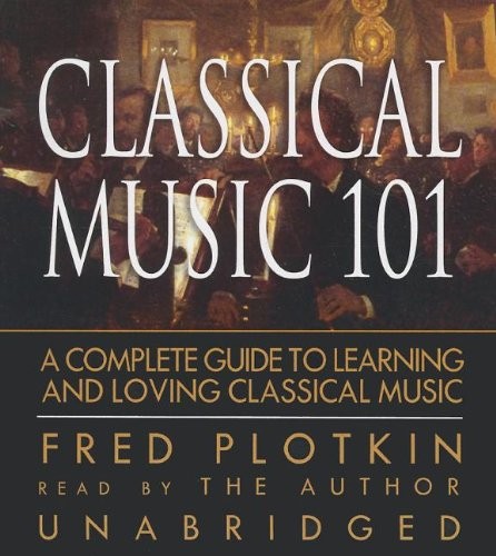 Fred Plotkin: Classical Music 101 (AudiobookFormat, 2013, Blackstone Audio Inc)