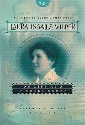 Stephen W. Hines: Writings to Young Women from Laura Ingalls Wilder  Volume Two (2006, Tommy Nelson)