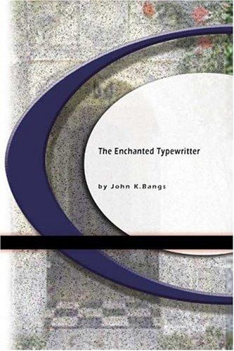 John Kendrick Bangs: Then Enchanted Typewritter (Paperback, 2004, BookSurge Classics)
