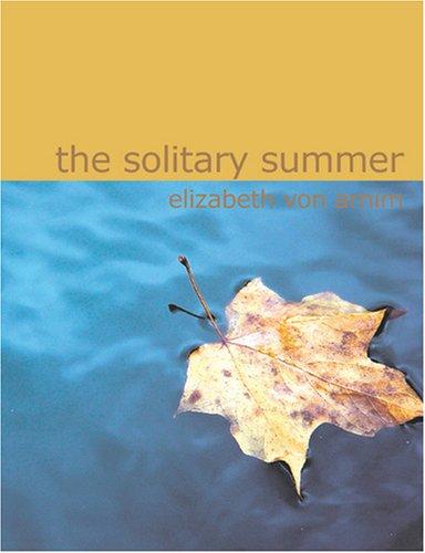 Elizabeth von Arnim: The Solitary Summer (Large Print Edition) (Paperback, 2007, BiblioBazaar)