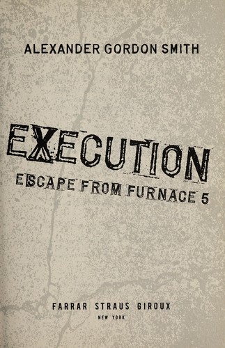 Alexander Gordon Smith: Execution (2012, Farrar, Straus and Giroux)