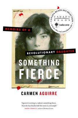 Carmen Aguirre: Something Fierce Memoirs Of A Revolutionary Daughter (2011, Douglas & McIntyre)