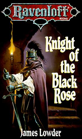 James Lowder: Knight of the Black Rose (Ravenloft Terror of Lord Soth, Vol. 1) (Paperback, 1991, Wizards of the Coast)
