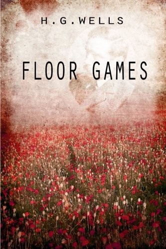 H. G. Wells: Floor Games (Paperback, 2012, CreateSpace Independent Publishing Platform)