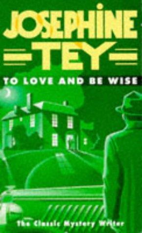 Josephine Tey: To Love and Be Wise (Paperback, 1992, Mandarin)