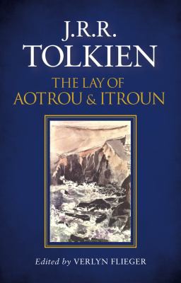 J.R.R. Tolkien: The Lay of Aotrou and Itroun (2016, HarperCollins)