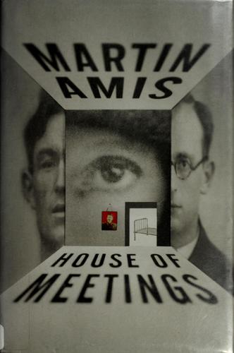 Martin Amis: House of meetings (2007, Alfred A. Knopf)