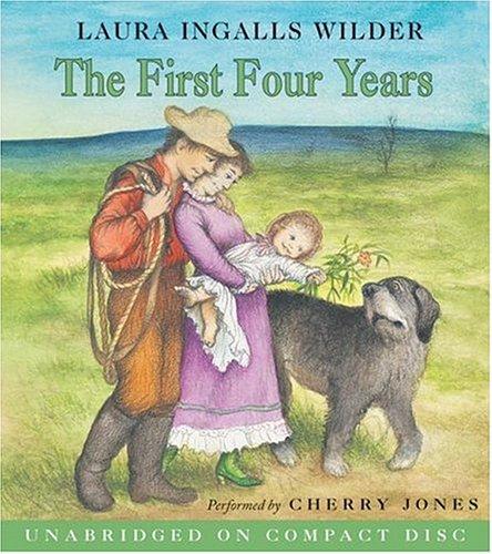 Laura Ingalls Wilder: The First Four Years (Little House the Laura Years) (AudiobookFormat, 2006, HarperChildrensAudio)