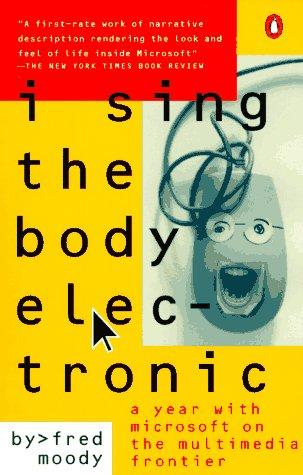 Fred Moody: I Sing the Body Electronic (Paperback, 1996, Penguin (Non-Classics))