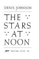 Denis Johnson: The stars at noon (1986, Knopf, Distributed by Random House)