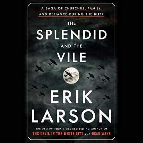 Erik Larson: The splendid and the vile: a saga of Churchill, family, and defiance during the blitz (AudiobookFormat, 2020, Random House, Inc.)