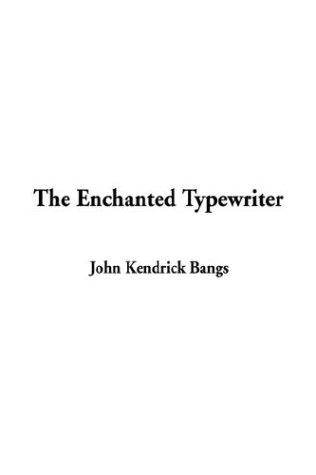 John Kendrick Bangs: The Enchanted Typewriter (Hardcover, 2003, IndyPublish.com)