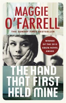 Maggie O'Farrell: The Hand that First Held Mine (2011)