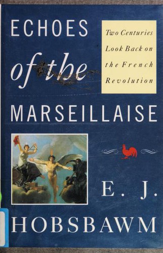 Eric Hobsbawm: Echoes of the Marseillaise : two centuries look back on the French Revolution