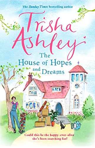 Trisha Ashley: The House of Hopes and Dreams (Hardcover, 2018, Transworld Publishers)