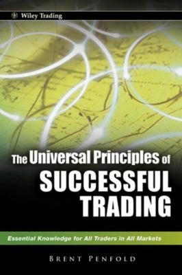 Brent Penfold: The Universal Principles Of Successful Trading Essential Knowledge For All Traders In All Markets (2010, John Wiley & Sons)