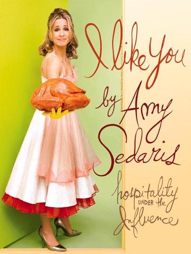 Amy Sedaris: I Like You (EBook, 2008, Grand Central Publishing)