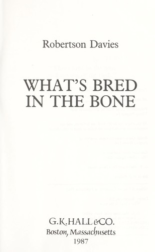 Robertson Davies: What's bred in the bone (1987, G.K. Hall)