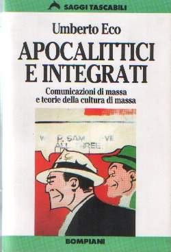 Umberto Eco: Apocalittici e integrati (1984, Bompiani)