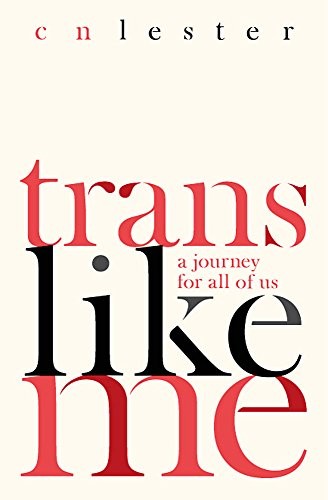 CN Lester (author): Trans Like Me: A Journey for All of Us (2017, Virago)