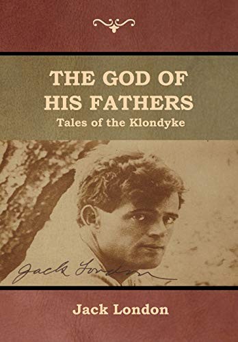 Jack London: The God of His Fathers (Hardcover, 2018, Bibliotech Press)