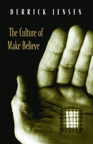 Derrick Jensen: The Culture of Make Believe (2004, Chelsea Green)