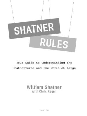 William Shatner: Shatner rules : your guide to understanding the Shatnerverse and the world at large (2011)