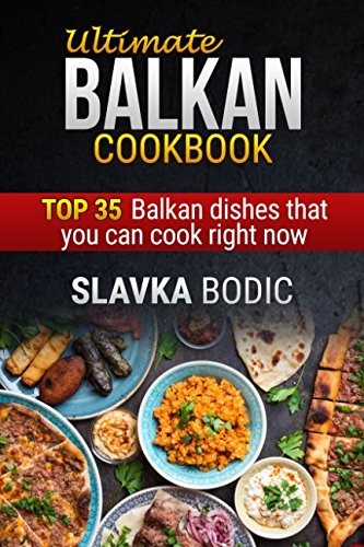 Slavka Bodic: Ultimate Balkan cookbook (Paperback, 2018, Independently published)