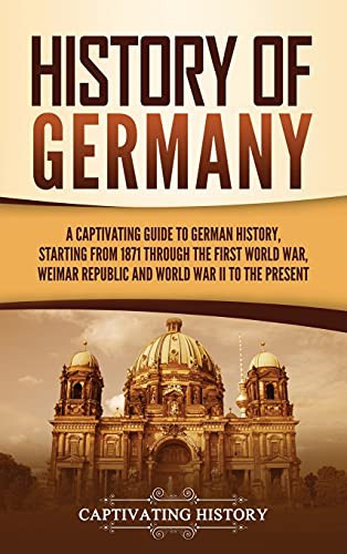 Captivating History: History of Germany (Hardcover, 2021, Captivating History)