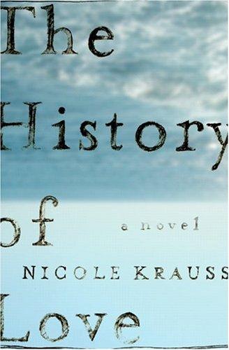 Nicole Krauss: The History of Love (2005, Norton)