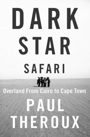 Paul Theroux: Dark star safari (2003, Houghton Mifflin)