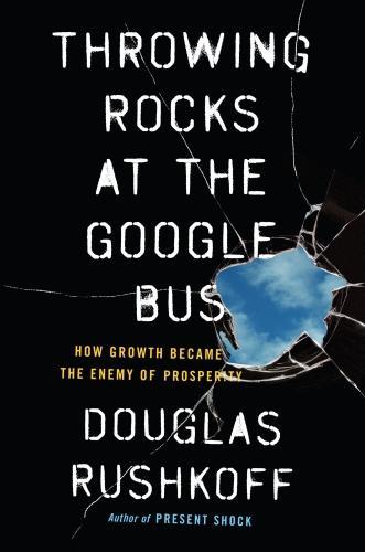 Douglas Rushkoff: Throwing Rocks at the Google Bus