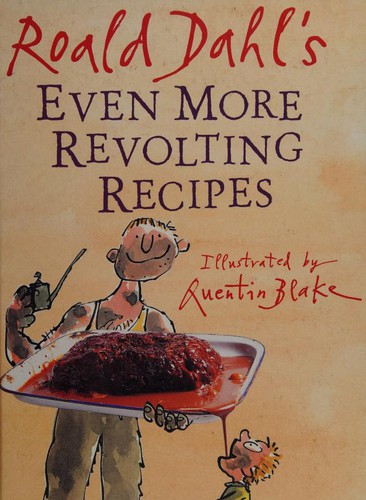 Roald Dahl: Roald Dahl's even more revolting recipes (2001, Jonathan Cape)